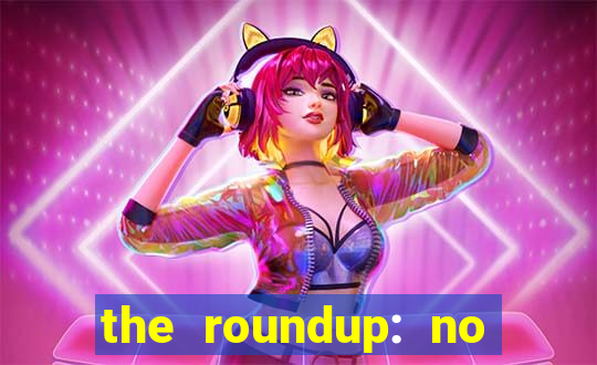 the roundup: no way out dublado download